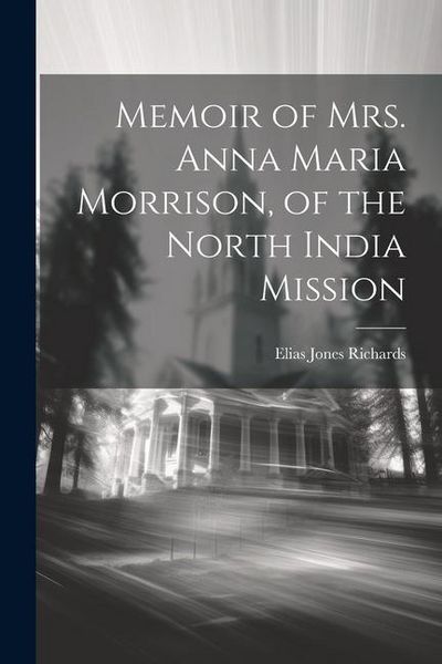 Produktbild: Memoir of Mrs. Anna Maria Morrison, of the North India Mission
