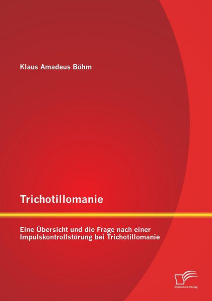 Produktbild: Trichotillomanie: Eine &Uuml;bersicht und die Frage nach einer Impulskontrollst&ouml;rung bei Trichotillomanie