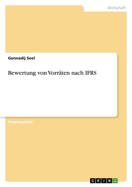 Bewertung von Vorräten nach IFRS, Taschenbuch von Gennadij Seel, GRIN, 9783640700080