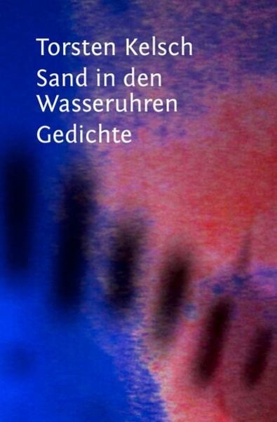 Sand in den Wasseruhren, Taschenbuch von Torsten Kelsch, Epubli, 9783750280786
