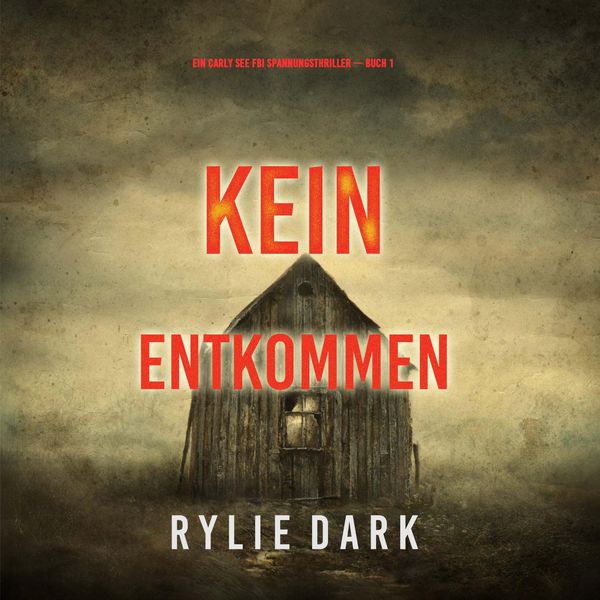 Produktbild: Kein Entkommen (Ein Carly See FBI Spannungsthriller &mdash; Buch 1)