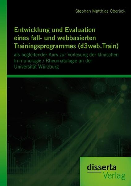 Produktbild: Entwicklung und Evaluation eines fall- und webbasierten Trainingsprogrammes (d3web.Train): als begleitender Kurs zur Vorlesung der klinischen Immunolo
