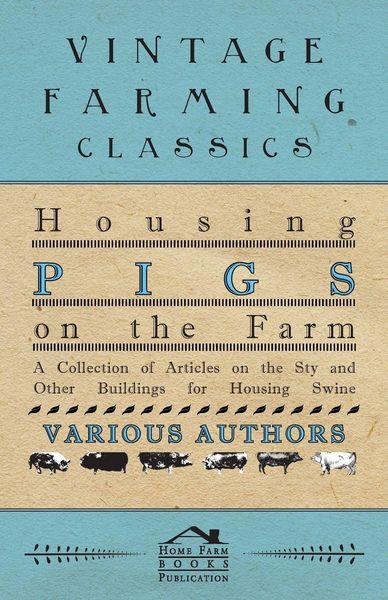Produktbild: Housing Pigs on the Farm - A Collection of Articles on the Sty and Other Buildings for Housing Swine