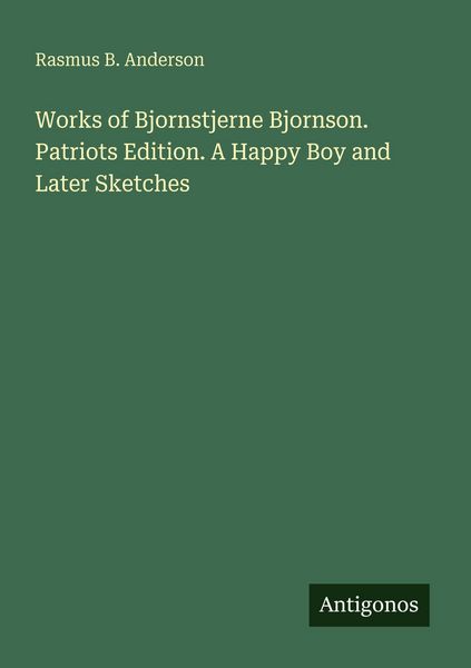 Produktbild: Works of Bjornstjerne Bjornson. Patriots Edition. A Happy Boy and Later Sketches