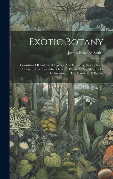 Produktbild: Exotic Botany: Consisting Of Coloured Figures, And Scientific Descriptions, Of Such New, Beautiful, Or Rare Plants As Are Worthy Of C