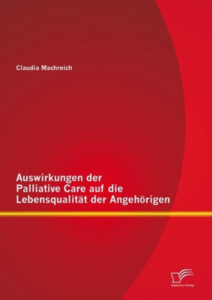 Produktbild: Auswirkungen der Palliative Care auf die Lebensqualit&auml;t der Angeh&ouml;rigen