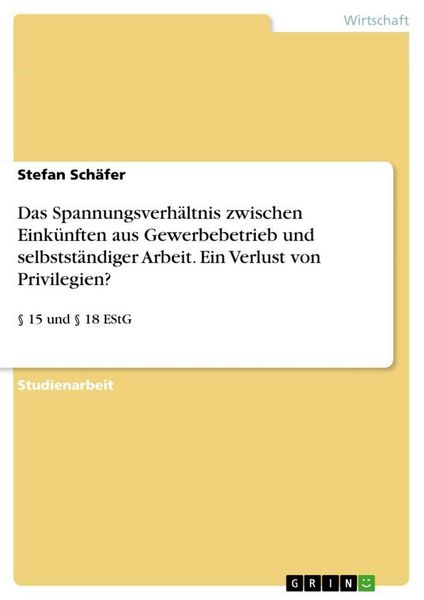 Produktbild: Das Spannungsverh&auml;ltnis zwischen Eink&uuml;nften aus Gewerbebetrieb und selbstst&auml;ndiger Arbeit. Ein Verlust von Privilegien?