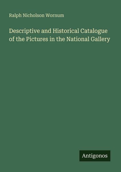 Produktbild: Descriptive and Historical Catalogue of the Pictures in the National Gallery