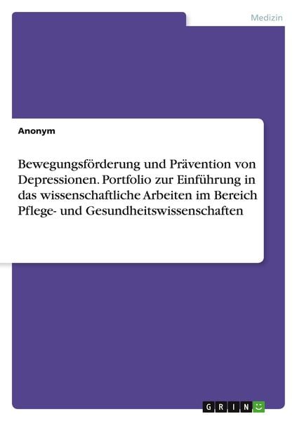 Bewegungsförderung und Prävention von Depressionen. Portfolio zur Einführung in das wissenschaftliche Arbeiten im Bereich Pflege- und