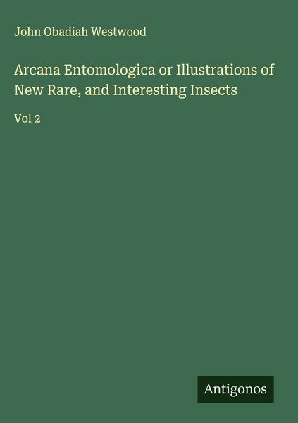 Produktbild: Arcana Entomologica or Illustrations of New Rare, and Interesting Insects