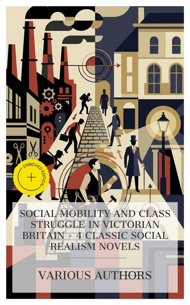 Produktbild: Social Mobility and Class Struggle in Victorian Britain - 4 Classic Social Realism Novels
