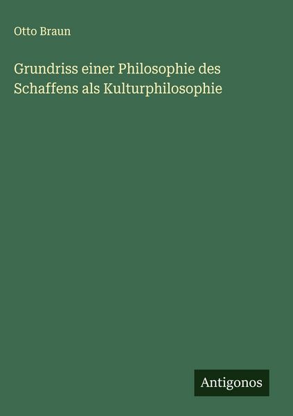 Produktbild: Grundriss einer Philosophie des Schaffens als Kulturphilosophie