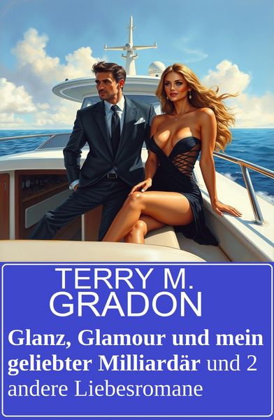 Produktbild: Glanz, Glamour und mein geliebter Milliard&auml;r und 2 andere Liebesromane