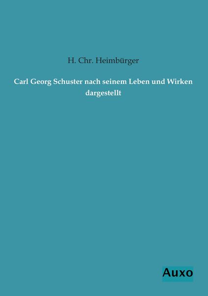 Produktbild: Carl Georg Schuster nach seinem Leben und Wirken dargestellt
