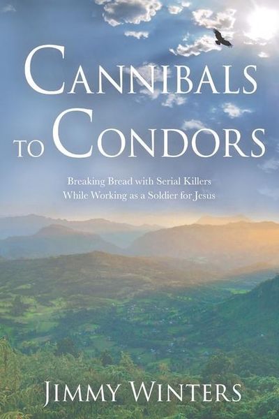 Produktbild: Cannibals to Condors: Breaking Bread with Serial Killers while Working as a Soldier for Jesus