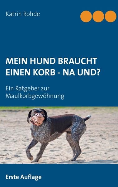 Produktbild: Mein Hund braucht einen Korb - Na und?