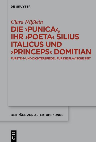 Produktbild: Die &rsaquo;Punica&lsaquo;, ihr &rsaquo;poeta&lsaquo; Silius Italicus und &rsaquo;princeps&lsaquo; Domitian