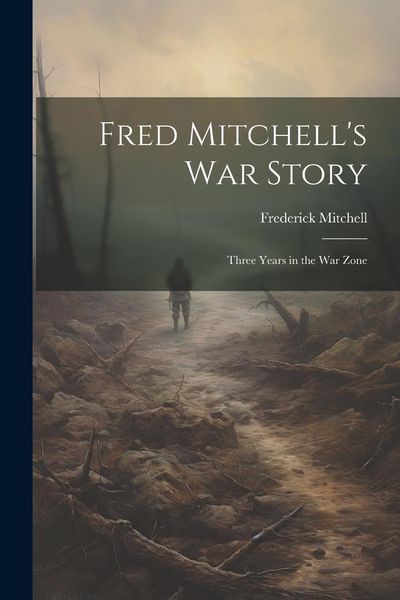 Produktbild: Fred Mitchell's war Story; Three Years in the war Zone