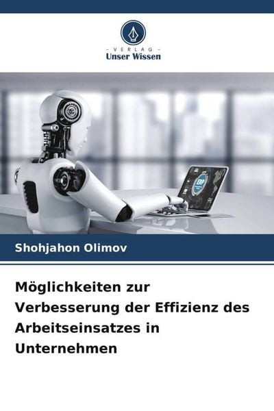 Möglichkeiten zur Verbesserung der Effizienz des Arbeitseinsatzes in Unternehmen, Taschenbuch von Shohjahon Olimov, Verlag Unser Wissen, 9786206332138