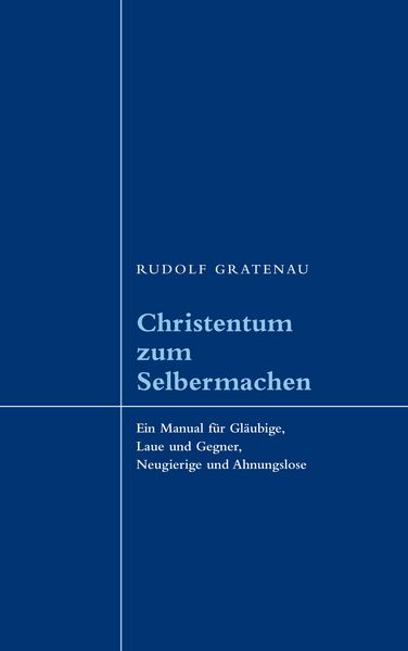 Christentum zum Selbermachen, Taschenbuch von Rudolf Gratenau, BoD – Books on Demand, 9783833462474