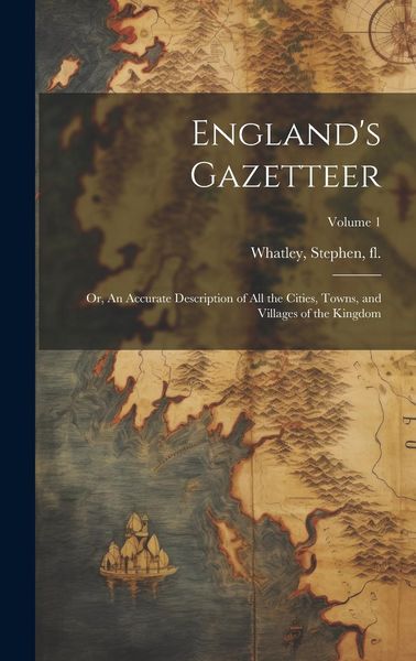 Produktbild: England's Gazetteer: Or, An Accurate Description of All the Cities, Towns, and Villages of the Kingdom; Volume 1