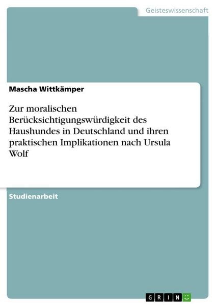 Produktbild: Zur moralischen Ber&uuml;cksichtigungsw&uuml;rdigkeit des Haushundes in Deutschland und ihren praktischen Implikationen nach Ursula Wolf