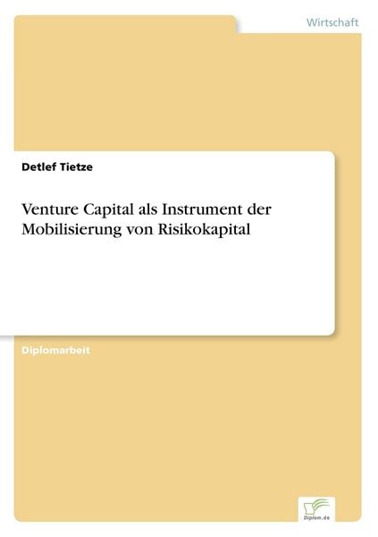 Venture Capital als Instrument der Mobilisierung von Risikokapital, Taschenbuch von Detlef Tietze, GRIN, 9783838624259