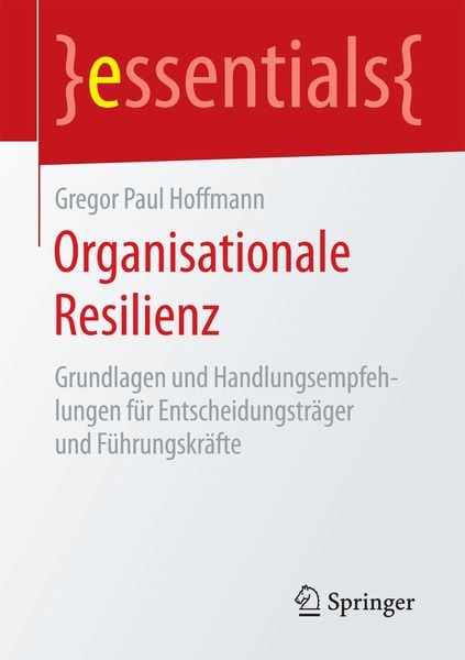 Organisationale Resilienz, Taschenbuch von Gregor Paul Hoffmann, Springer Fachmedien Wiesbaden GmbH, 978-3-658-12889-0