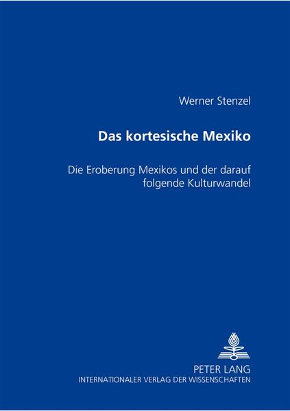 Das kortesische Mexiko, Taschenbuch von Werner Stenzel, Peter Lang GmbH, Internationaler Verlag der Wissenschaften, 9783631552087