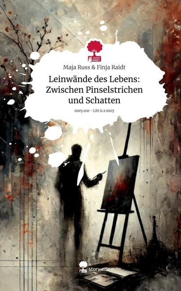 Produktbild: Leinw&auml;nde des Lebens: Zwischen Pinselstrichen und Schatten. Life is a Story - story.one