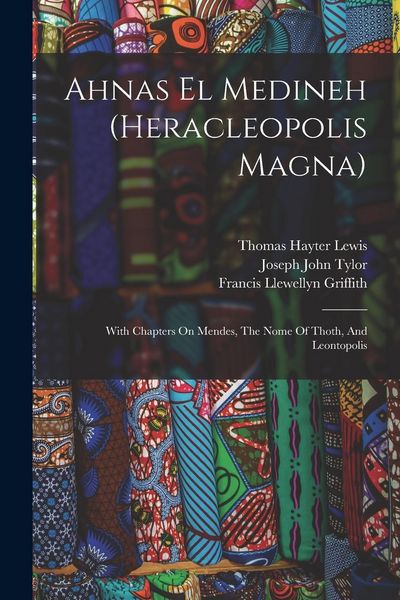 Produktbild: Ahnas El Medineh (heracleopolis Magna): With Chapters On Mendes, The Nome Of Thoth, And Leontopolis