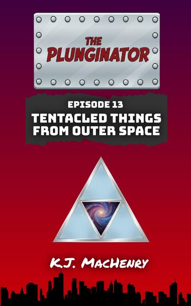 Produktbild: Episode Thirteen: Tentacled Things From Outer Space (The Plunginator, #13)