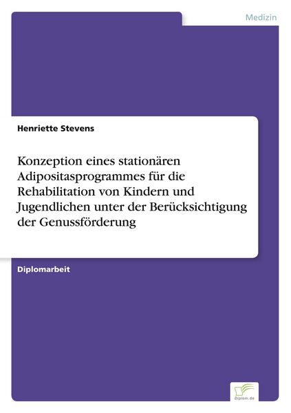 Produktbild: Konzeption eines station&auml;ren Adipositasprogrammes f&uuml;r die Rehabilitation von Kindern und Jugendlichen unter der Ber&uuml;cksichtigung der Genussf&ouml;rderung