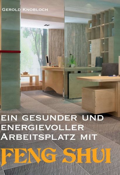 Produktbild: Ein gesunder und energievoller Arbeitsplatz mit Feng Shui