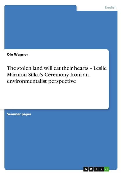 Produktbild: The stolen land will eat their hearts - Leslie Marmon Silko's Ceremony from an environmentalist perspective