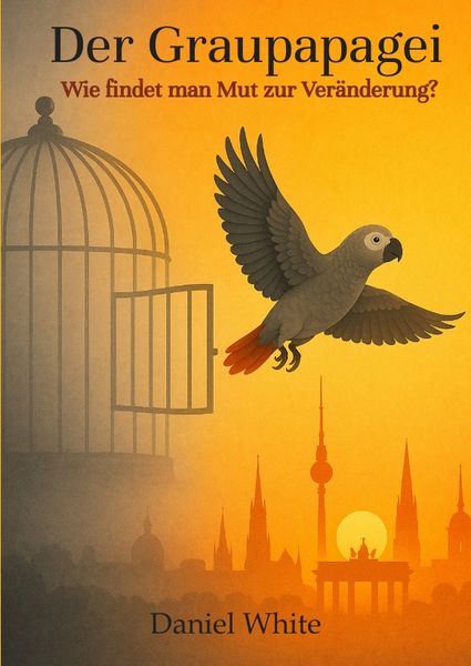 Produktbild: Der Graupapagei - Wie findet man Mut zur Ver&auml;nderung?