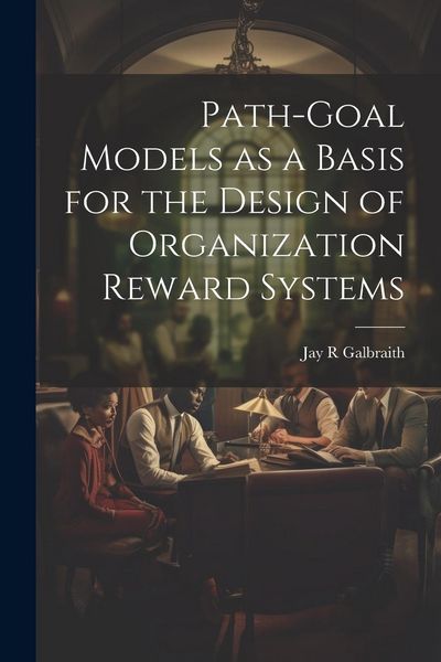 Produktbild: Path-goal Models as a Basis for the Design of Organization Reward Systems