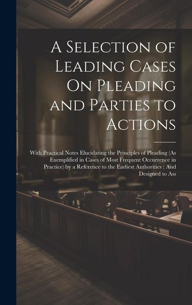 Produktbild: A Selection of Leading Cases On Pleading and Parties to Actions