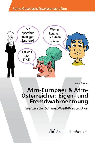 Afro-Europäer & Afro-Österreicher: Eigen- und Fremdwahrnehmung, Taschenbuch von Irene Gröpel, AV Akademikerverlag, 9786202203050