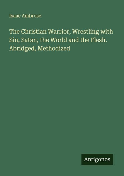 Produktbild: The Christian Warrior, Wrestling with Sin, Satan, the World and the Flesh. Abridged, Methodized