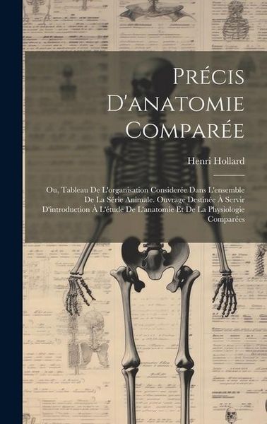 Produktbild: Pr&eacute;cis D'anatomie Compar&eacute;e: Ou, Tableau De L'organisation Consider&eacute;e Dans L'ensemble De La S&eacute;rie Animale. Ouvrage Destin&eacute;e &Agrave; Servir D'introduction
