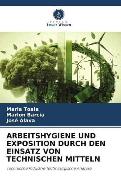 Arbeitshygiene und Exposition Durch den Einsatz von Technischen Mitteln, Taschenbuch von Maria Toala , Marlon Barcia , José Alava, Verlag Unser