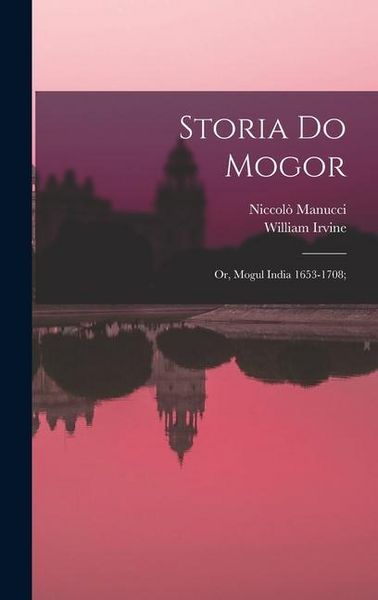 Produktbild: Storia do Mogor; or, Mogul India 1653-1708;