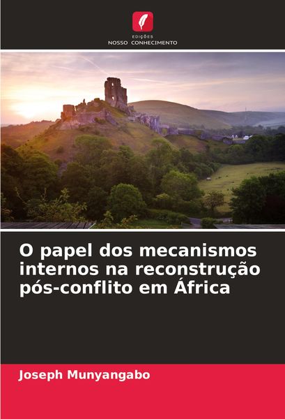 Produktbild: O papel dos mecanismos internos na reconstru&ccedil;&atilde;o p&oacute;s-conflito em &Aacute;frica