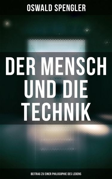 Produktbild: Der Mensch und die Technik (Beitrag zu einer Philosophie des Lebens)
