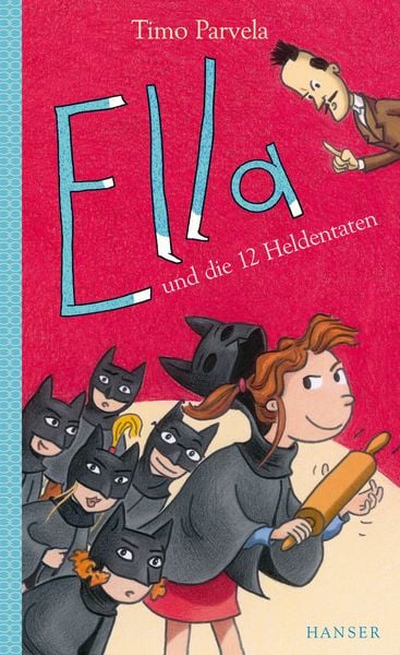 Ella und die 12 Heldentaten / Ella Band 12, Gebundene Ausgabe von Timo Parvela, Carl Hanser