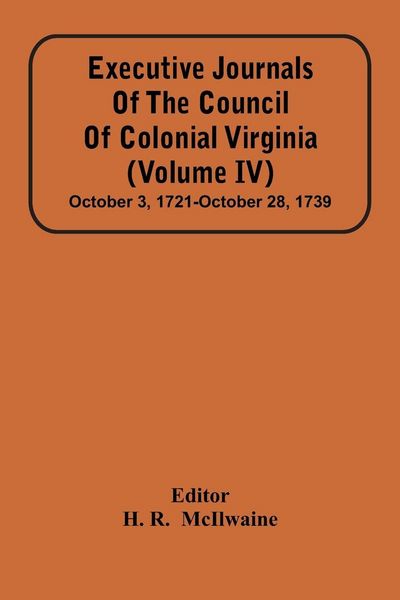 Produktbild: Executive Journals Of The Council Of Colonial Virginia (Volume Iv) October 3, 1721-October 28, 1739