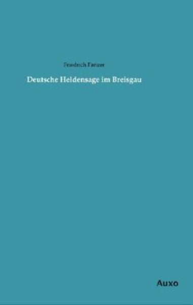 Deutsche Heldensage im Breisgau, Taschenbuch von Friedrich Panzer, Auxo, 9783956221644