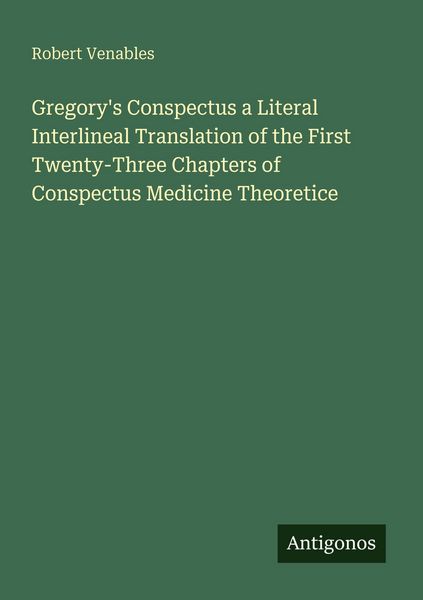 Produktbild: Gregory's Conspectus a Literal Interlineal Translation of the First Twenty-Three Chapters of Conspectus Medicine Theoretice