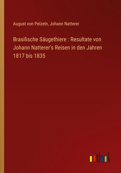 Produktbild: Brasilische S&auml;ugethiere : Resultate von Johann Natterer's Reisen in den Jahren 1817 bis 1835